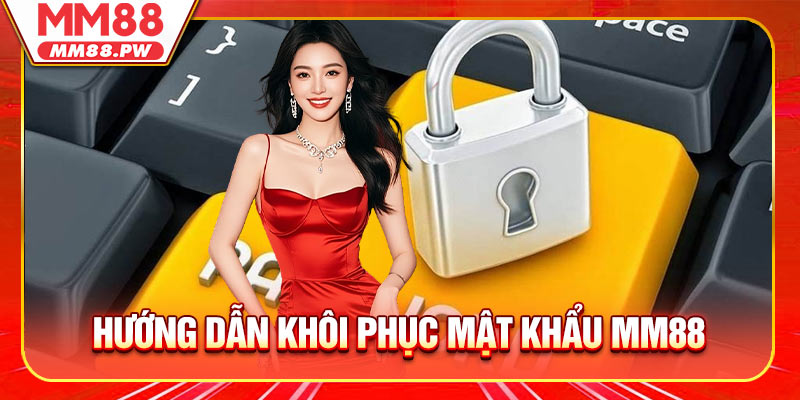 Hướng dẫn khôi phục mật khẩu MM88 