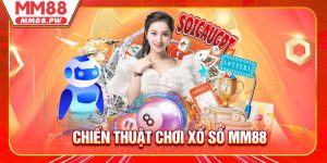 Chiến Thuật Chơi Xổ Số MM88 Giúp Tăng Cơ Hội Thắng Lớn