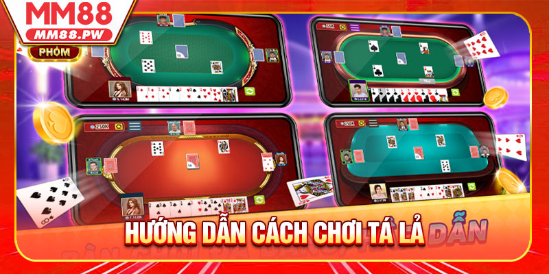 Hướng dẫn cách chơi tá lả chi tiết cho người mới