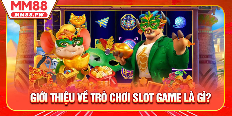 Giới thiệu về Trò chơi slot game là gì?