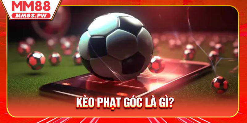 Kèo phạt góc là gì?