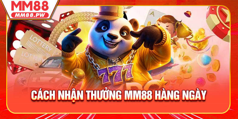 Cách nhận thưởng MM88 hàng ngày hiệu quả cao