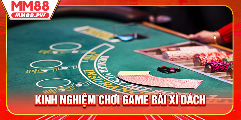 Kinh nghiệm chơi game bài Xì Dách chi tiết nhất
