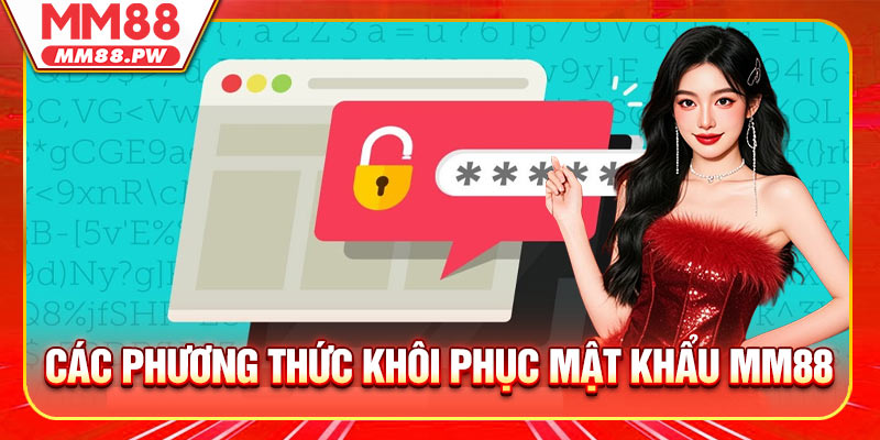 Các phương thức khôi phục mật khẩu MM88 nhanh nhất