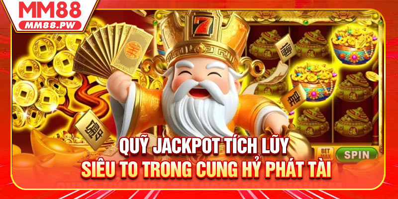Quỹ jackpot tích lũy siêu to trong cung hỷ phát tài