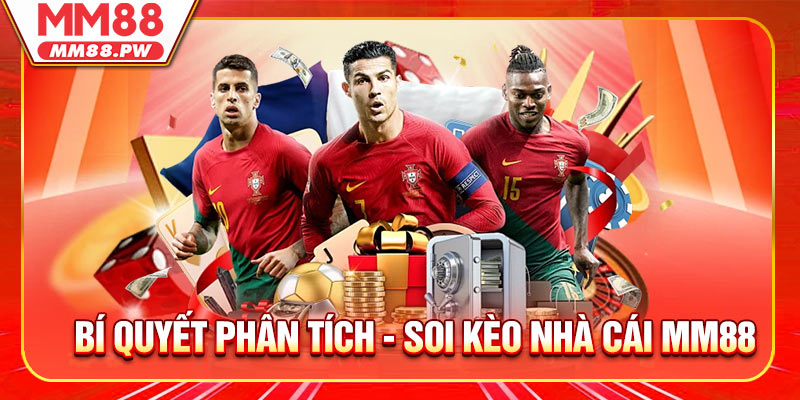 Bí Quyết Phân Tích & Soi Kèo Nhà Cái MM88 Để Luôn Có Lợi Thế
