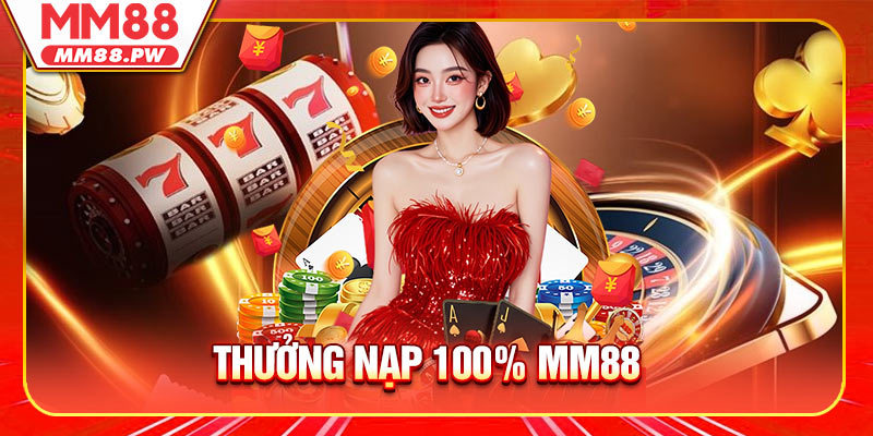 Thưởng Nạp 100% Cực Khủng Cho Thành Viên Mới Tại MM88