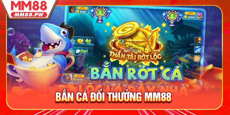 Bắn Cá đổi thưởng MM88 và sức hút đỉnh cao