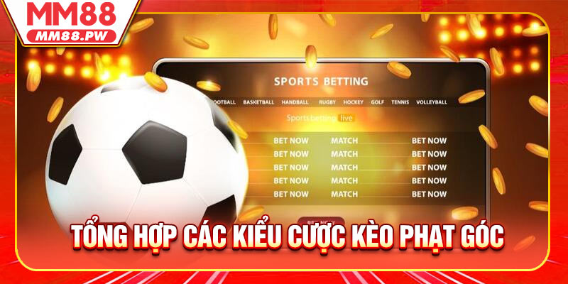 Tổng hợp các kiểu cược kèo phạt góc thịnh hành ngày nay