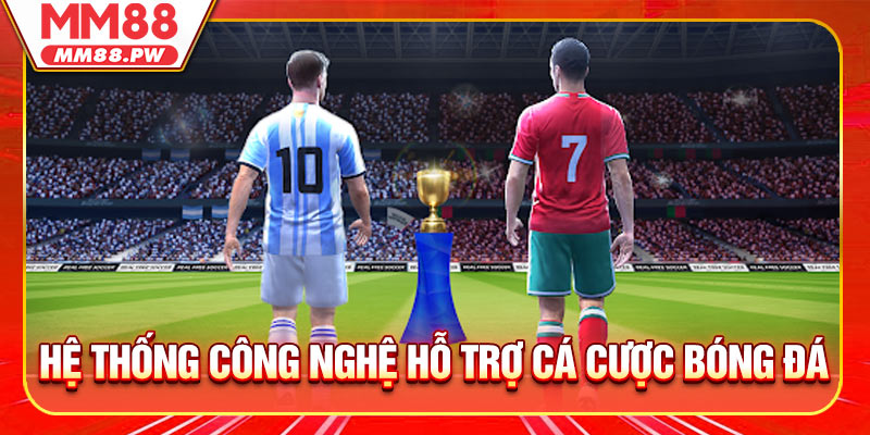 Hệ thống công nghệ hỗ trợ cá cược bóng đá