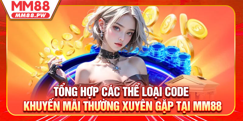 Tổng hợp các thể loại code khuyến mãi thường xuyên gặp tại MM88