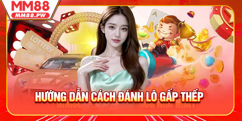 Hướng dẫn cách đánh lô gấp thếp cho thành viên mới