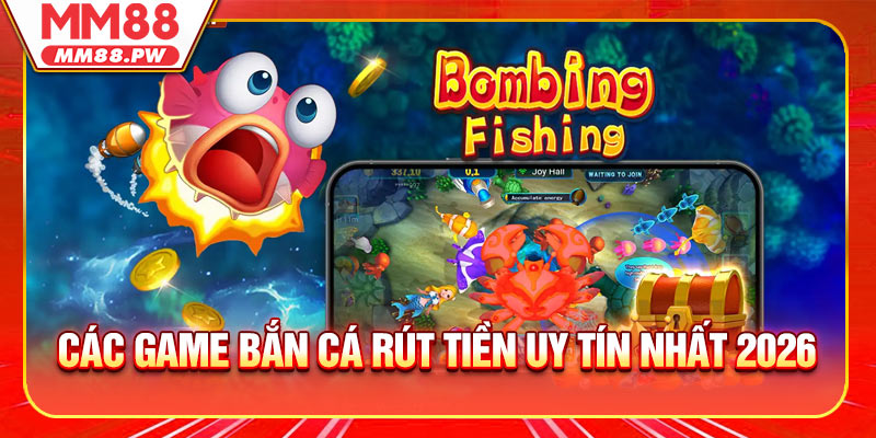 Các game bắn cá rút tiền uy tín nhất 2026